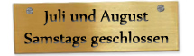 Im Sommer auch Samstags geschlossen